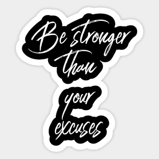 Be Stronger Than Your Excuses Sticker